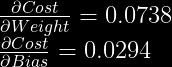 frac{partial Cost}{partial Weight} = 0.0738 \  frac{partial Cost}{partial Bias} = 0.0294