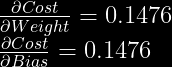 frac{partial Cost}{partial Weight} = 0.1476 \  frac{partial Cost}{partial Bias} = 0.1476