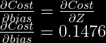\frac{\partial Cost}{\partial bias} = \frac{\partial Cost}{\partial Z}\\  \frac{\partial Cost}{\partial bias} = 0.1476\\