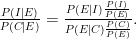 \frac{P(I|E)}{P(C|E)}=\frac{P(E|I)\frac{P(I)}{P(E)}}{P(E|C)\frac{P(C)}{P(E)}}.