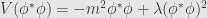 \displaystyle V(\phi^*\phi)=-m^2\phi^*\phi+\lambda(\phi^*\phi)^2