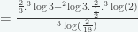 = \large \frac{\frac{2}{3}.^{3}\log 3 + ^{2} \log 3.\frac{2}{\frac{1}{2}}.^{3}\log (2)}{^{3} \log(\frac{2}{18})}
