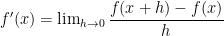 f'(x) = \lim_{h \to 0} \displaystyle\frac{f(x+h)-f(x)}{h}