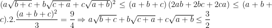 (a\sqrt{b+c}+b\sqrt{c+a}+c\sqrt{a+b})^{2}\leq \left ( a+b+c \right )\left ( 2ab+2bc+2ca \right )\leq (a+b+c).2.\dfrac{(a+b+c)^{2}}{3}=\dfrac{9}{4}\Rightarrow a\sqrt{b+c}+b\sqrt{c+a}+c\sqrt{a+b}\leq \dfrac{3}{2}