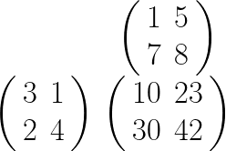 \Huge \begin{array}{c@{\ }c}  &  \left(\begin{array}{cc}  1 & 5 \\ 7 & 8  \end{array} \right)  \\[0.5cm]  \left(\begin{array}{cc}  3 & 1 \\ 2 & 4  \end{array} \right)  &  \left(\begin{array}{cc}  10 & 23 \\ 30 & 42  \end{array} \right)\\  \end{array} 