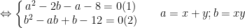 \Leftrightarrow \left\{\begin{matrix}a^2-2b-a-8=0 (1) & & \\ b^2-ab+b-12=0(2) & & \end{matrix}\right. a=x+y ; b=xy