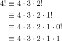 \begin{aligned} 4! &\equiv 4 \cdot 3 \cdot 2! \\    &\equiv 4 \cdot 3 \cdot 2 \cdot 1! \\    &\equiv 4 \cdot 3 \cdot 2 \cdot 1 \cdot 0! \\    &\equiv 4 \cdot 3 \cdot 2 \cdot 1 \cdot 1 \end{aligned}