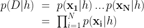 \begin{array} {lcl} p(D|h) & = & p(\mathbf{x_1}|h) \, ... \, p(\mathbf{x_N}|h) \\ & = & \prod_{i=1}^N p(\mathbf{x_i}|h) \end{array} 