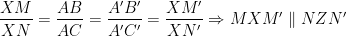 \dfrac{XM}{XN}=\dfrac{AB}{AC}=\dfrac{A'B'}{A'C'}=\dfrac{XM'}{XN'}\Rightarrow MXM'\parallel NZN'