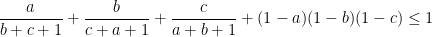 \dfrac{a}{b+c+1}+\dfrac{b}{c+a+1}+\dfrac{c}{a+b+1}+(1-a)(1-b)(1-c)\leq 1