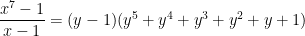 \dfrac{x^7-1}{x-1}=(y-1)(y^5+y^4+y^3+y^2+y+1)