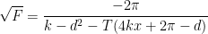 \displaystyle \sqrt{F}=\frac{-2\pi }{k-{{d}^{2}}-T(4kx+2\pi -d)}