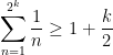 \displaystyle \sum_{n=1}^{2^k} \frac{1}{n} \geq 1 + \frac{k}{2}