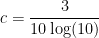 \displaystyle c = \frac{3}{10 \log(10)}