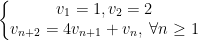 \left\{\begin{matrix} v_1=1,v_2=2\\ v_{n+2}=4v_{n+1}+v_n,\;\forall n\geq 1 \end{matrix}\right.