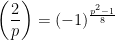 \left ( \dfrac{2}{p} \right )=(-1)^{\frac{p^2-1}{8}}