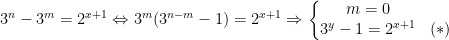 3^{n}-3^{m}=2^{x+1}\Leftrightarrow 3^{m}(3^{n-m}-1)=2^{x+1}\Rightarrow \left\{\begin{matrix} m=0 & & \\ 3^{y}-1=2^{x+1} &(*) & \end{matrix}\right.