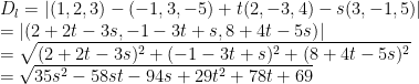 D_l = |{(1,2,3)-(-1,3,-5)+t(2,-3,4)-s(3,-1,5)}| \\= |{(2 + 2t - 3s, -1 -3t + s, 8 + 4t -5s)}|  \\= \sqrt{(2+2t-3s)^2+(-1 -3t+s)^2+(8+4t-5s)^2}\\=\sqrt{35s^2 - 58st - 94s + 29t^2 + 78t + 69}