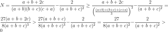 N=\dfrac{a+b+2c}{(a+b)(b+c)(c+a)}-\dfrac{2}{(a+b+c)^2}\geq \dfrac{a+b+2c}{\left ( \frac{(a+b)+(b+c)+(c+a)}{3} \right )^3}-\dfrac{2}{(a+b+c)^2}=\dfrac{27(a+b+2c)}{8(a+b+c)^3}>\dfrac{27(a+b+c)}{8(a+b+c)^3}-\dfrac{2}{(a+b+c)^2}=\dfrac{27}{8(a+b+c)^2}-\dfrac{2}{(a+b+c)^2}>0