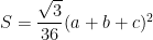 S=\dfrac{\sqrt{3}}{36}(a+b+c)^2