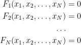 \begin{aligned} F_1(x_1,x_2,\dots,x_N) &= 0\\ F_2(x_1,x_2,\dots,x_N) &= 0\\ \dots & \\ F_N(x_1,x_2,\dots,x_N) &= 0 \end{aligned}