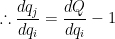 \displaystyle \therefore \frac{d q_j}{d q_i}=\frac{d Q}{d q_i}-1