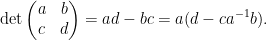 \displaystyle  \det \begin{pmatrix} a & b \\ c & d \end{pmatrix} = ad-bc = a ( d - c a^{-1} b). 