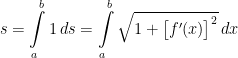 \displaystyle s=\int\limits_{a}^{b} 1 \,ds =\int\limits_{a}^{b} \sqrt{1+\big[f'(x)\big]^{2}}\, dx