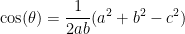  \displaystyle \cos(\theta) = \frac{1}{2ab}(a^{2} + b^{2} - c^{2})