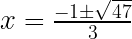 x=\frac{-1\pm\sqrt{47}}{3}