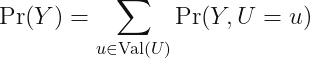 displaystylePr (Y) = sum_{u in mathrm{Val}(U)} Pr(Y, U = u)