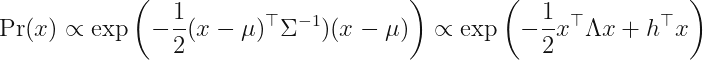 displaystylePr (x) propto expleft( -frac{1}{2} (x - mu)^	op Sigma^{-1}) (x - mu)
ight) propto exp left( -frac{1}{2} x^	op Lambda x + h^	op x
ight)