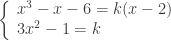 \left\{\begin{array}{l} x^3-x-6=k(x-2) \\ 3x^{2}-1=k \end{array}\right.
