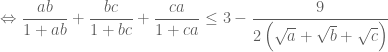 \Leftrightarrow \dfrac{{ab}}{{1 + ab}} + \dfrac{{bc}}{{1 + bc}} + \dfrac{{ca}}{{1 + ca}} \le 3 - \dfrac{9}{{2\left( {\sqrt a + \sqrt b + \sqrt c } \right)}}