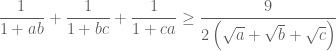 \dfrac{1}{{1 + ab}} + \dfrac{1}{{1 + bc}} + \dfrac{1}{{1 + ca}} \ge \dfrac{9}{{2\left( {\sqrt a + \sqrt b + \sqrt c } \right)}}