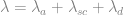 \lambda = \lambda_a + \lambda_{sc} + \lambda_d
