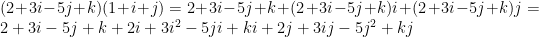 (2+3i-5j+k)(1+i+j)=2+3i-5j+k+(2+3i-5j+k)i+(2+3i-5j+k)j=2+3i-5j+k+2i+3i^2-5ji+ki+2j+3ij-5j^2+kj