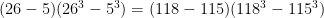(26-5)(26^3-5^3)=(118-115)(118^3-115^3)