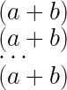(a+b) \newline (a+b) \newline \centering \cdots \newline (a+b)
