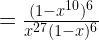 =\frac{(1-x^{10})^6}{x^{27}(1-x)^6}