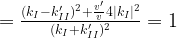 =\frac{(k_I-k'_{II})^2+\frac{v'}{v}4|k_I|^2}{(k_I+k'_{II})^2}=1