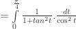 =\int\limits_0^{\frac{\pi}{4}}{\frac{1}{{1+tan^{2}t}}}.\frac{{dt}}{{\cos^{2}t}}