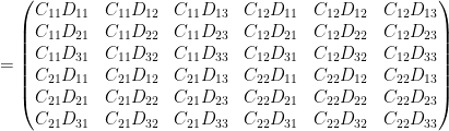 =\left(\begin{matrix} C_{11}D_{11}&C_{11}D_{12} &C_{11}D_{13} &C_{12}D_{11} &C_{12}D_{12}&C_{12}D_{13} \\  C_{11}D_{21}&C_{11}D_{22} &C_{11}D_{23} &C_{12}D_{21}&C_{12}D_{22}&C_{12}D_{23} \\  C_{11}D_{31} &C_{11}D_{32}&C_{11}D_{33}&C_{12}D_{31}&C_{12}D_{32}& C_{12}D_{33}\\  C_{21}D_{11} &C_{21}D_{12} &C_{21}D_{13} &C_{22}D_{11} & C_{22}D_{12}&C_{22}D_{13} \\  C_{21}D_{21} &C_{21}D_{22} &C_{21}D_{23} & C_{22}D_{21} &C_{22}D_{22}&C_{22}D_{23}\\  C_{21}D_{31} & C_{21}D_{32} &C_{21}D_{33} &C_{22}D_{31} &C_{22}D_{32}&C_{22}D_{33}\end{matrix}\right)