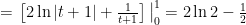 =left. left[ 2ln |t+1|+frac{1}{t+1} right], right|_{0}^{1}=2ln 2-frac{1}{2}