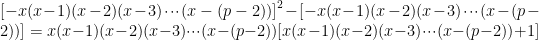 [-x(x-1)(x-2)(x-3) \cdot\cdot\cdot {(x-(p-2))]}^{2}-[-x(x-1)(x-2)(x-3)\cdot\cdot\cdot (x-(p-2))]=  x(x-1)(x-2)(x-3) \cdot\cdot\cdot (x-(p-2))[x(x-1)(x-2)(x-3)\cdot\cdot\cdot (x-(p-2))+1]