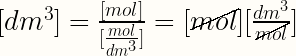[dm^{3}]=\frac{[mol]}{[\frac{mol}{dm^{3}}]}=[\begin{picture}(0,0)\qbezier(0,0)(0,0)(35,15)\end{picture}mol][\frac{dm^{3}}{\begin{picture}(0,0)\qbezier(0,0)(0,0)(25,12)\end{picture}mol}]