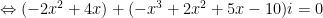 Leftrightarrow (-2{{x}^{2}}+4x)+(-{{x}^{3}}+2{{x}^{2}}+5x-10)i=0