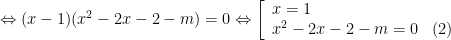 Leftrightarrow (x-1)({{x}^{2}}-2x-2-m)=0Leftrightarrow left[ begin{array}{l}x=1\{{x}^{2}}-2x-2-m=0,,,,,(2)end{array} right.