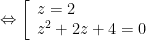 Leftrightarrow left[ begin{array}{l}z=2\{{z}^{2}}+2z+4=0end{array} right.