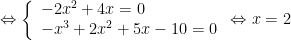 Leftrightarrow left{ begin{array}{l}-2{{x}^{2}}+4x=0\-{{x}^{3}}+2{{x}^{2}}+5x-10=0end{array} right.Leftrightarrow x=2